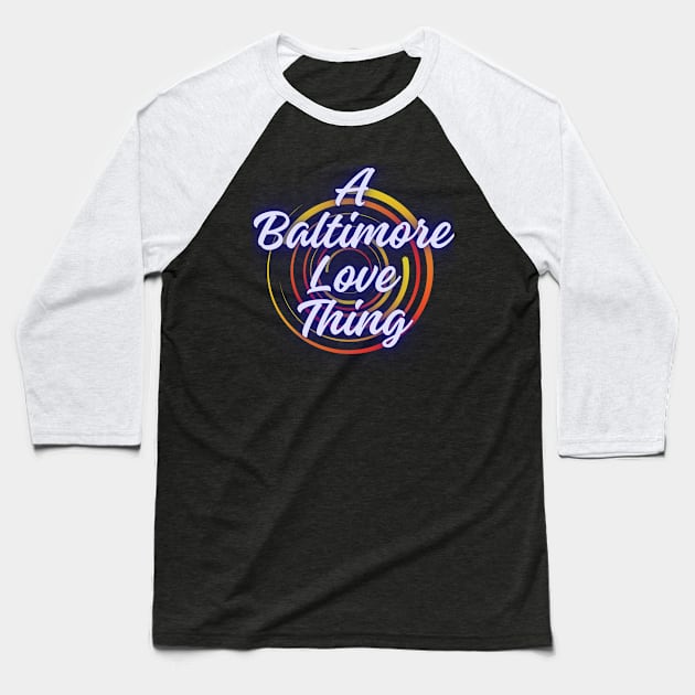 A BALTIMORE LOVE THING DESIGN Baseball T-Shirt by The C.O.B. Store